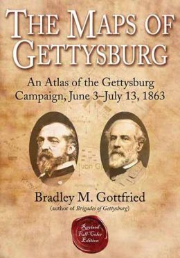 MAPS OF GETTYSBURG, THE: An Atlas of the Gettysburg Campaign, June 3 - July 13, 1863 (FULL COLOR) Bradley M. Gottfried