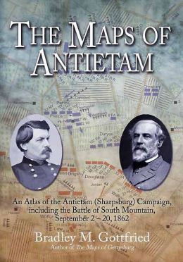 The Maps of Antietam: An Atlas of the Antietam (Sharpsburg) Campaign, including the Battle of South Mountain, September 2 - 20 1862