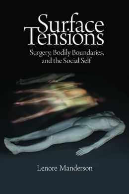 Surface Tensions: Surgery, Bodily Boundaries, and the Social Self Lenore Manderson