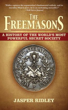 The Freemasons: A History of the World's Most Powerful Secret Society Jasper Ridley