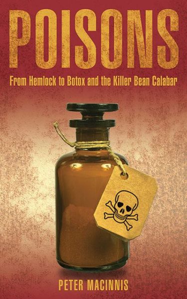 Poisons: From Hemlock to Botox and the Killer Bean Calabar