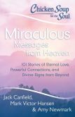 Book Cover Image. Title: Chicken Soup for the Soul:  Miraculous Messages from Heaven: 101 Stories of Eternal Love, Powerful Connections, and Divine Signs from Beyond, Author: Jack Canfield