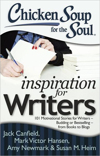 Online download books free Chicken Soup for the Soul: Inspiration for Writers: 101 Motivational Stories for Writers - Budding or Bestselling - from Books to Blogs