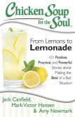 Book Cover Image. Title: Chicken Soup for the Soul:  From Lemons to Lemonade: 101 Positive, Practical, and Powerful Stories about Making the Best of a Bad Situation, Author: Jack Canfield