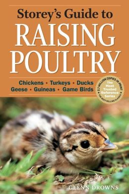 Storey's Guide to Raising Poultry, 4th Edition: Chickens, Turkeys, Ducks, Geese, Guineas, Gamebirds Glenn Drowns