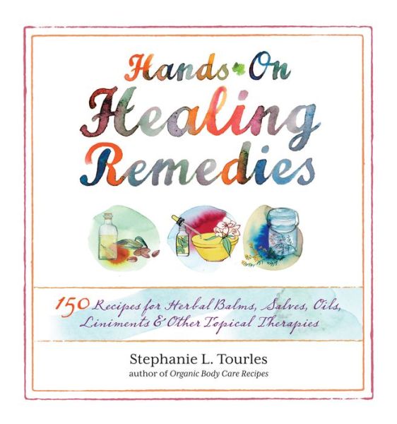 Pdb ebooks free download Hands-On Healing Remedies: 150 Recipes for Herbal Balms, Salves, Oils, Liniments & Other Topical Therapies (English Edition) 9781612120065 by Stephanie L. Tourles 