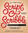 Book Cover Image. Title: Script & Scribble:  The Rise and Fall of Handwriting, Author: Kitty Burns Florey
