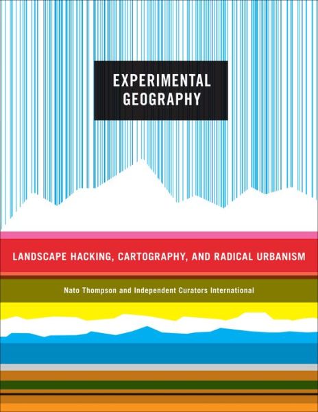 Experimental Geography: Radical Approaches to Landscape, Cartography, and Urbanism