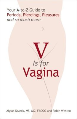 V is for Vagina: Your A to Z Guide to Periods, Piercings, Pleasures, and so much more