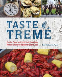 Taste of Treme: Creole, Cajun, and Soul Food from New Orleans' Famous Neighborhood of Jazz