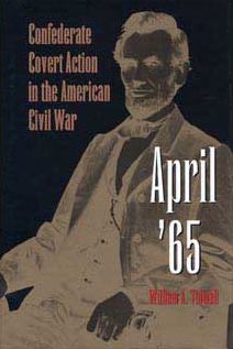 April '65: Confederate Covert Action in the American Civil War