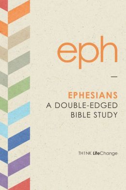 TH1NK LifeChange Ephesians: A Double-Edged Bible Study