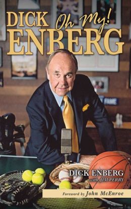 Dick Enberg: Oh My! (Revised and Updated Edition) Dick Enberg, John McEnroe and Jim Perry