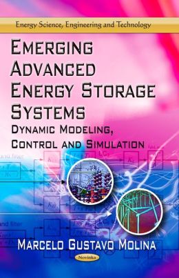 Emerging Advanced Energy Storage Systems: Dynamic Modeling, Control and Simulation Marcelo Gustavo Molina