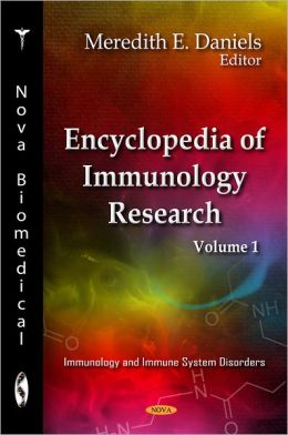 Encyclopedia of Immunology Research (Immunology and Immune System Disorders) Meredith E. Daniels