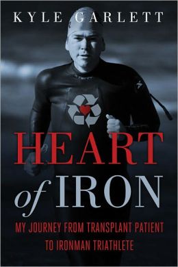 Heart of Iron: My Journey from Transplant Patient to Ironman Triathlete Kyle Garlett