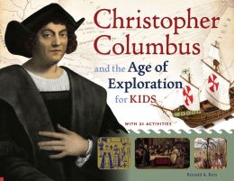 Christopher Columbus and the Age of Exploration for Kids: With 21 Activities (For Kids series) Ronald A. Reis