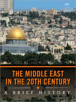 The Middle East in the 20th Century: A Brief History