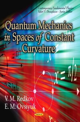 Quantum Mechanics in Spaces of Constant Curvature V. M. Redkov and E. M. Ovsiyuk