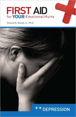 Depression: First Aid for Your Emotional Hurts: Depression