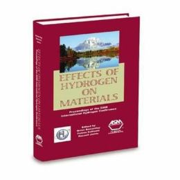 Effects of Hydrogen on Materials: Proceedings of the 2008 International Hydrogen Conference, September 7-10, 2008, Jackson Lake Lodge, Grand Teton National Park, Wyoming, USA Brian Somerday, Petros Sofronis and Russell Jones