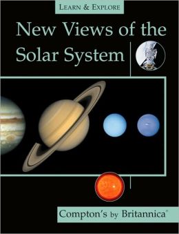 New Views of the Solar System (Learn and Explore) Inc. Encyclopaedia Britannica