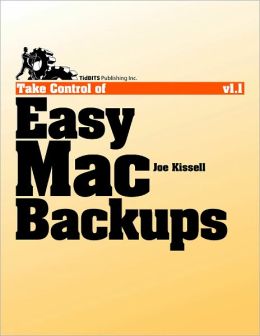 Take Control of Easy Mac Backups Joe Kissell