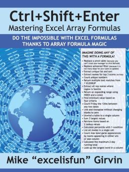 Ctrl+Shift+Enter: Mastering Excel Array Formulas Mike Girvin and Bill Jelen