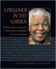 A Prisoner in the Garden: Photos, Letters, and Notes from Nelson Mandela's 27 Years in Prison