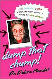 Dump That Chump!: From Doormat to Diva in Only Nine Steps: A Guide to Getting Over Mr. Wrong