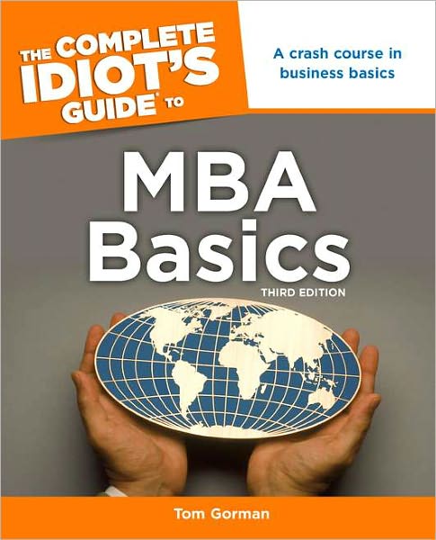 The Complete Idiot's Guide to MBA Basics, 3rd Edition