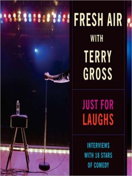 Fresh Air: Just For Laughs Terry Gross
