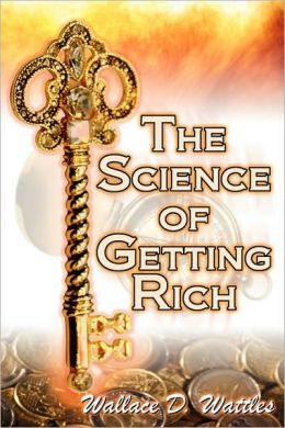 The Science of Getting Rich: Financial Success Through Creative Thought Wallace D.Wattles