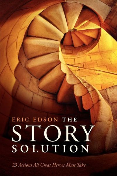 Free audio books zip download The Story Solution: 23 Actions All Great Heroes Must Take in English 9781615930845 by Eric Edson PDB