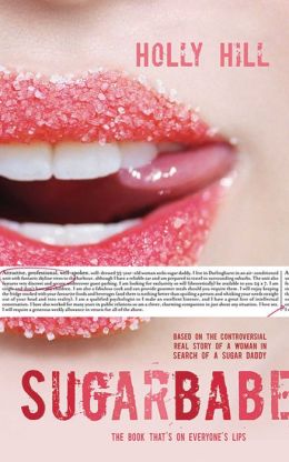 Sugarbabe: The Controversial Real Story of a Woman in Search of a Sugar Daddy Holly Hill