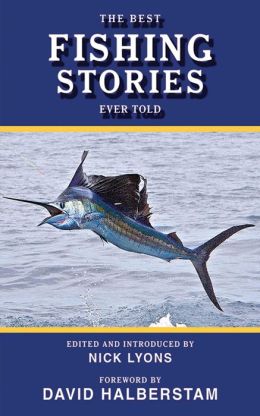 The Best Fishing Stories Ever Told (Best Stories Ever Told) Nick Lyons and David Halberstam