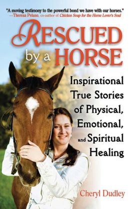 Rescued a Horse: True Stories of Physical, Emotional, and Spiritual Healing