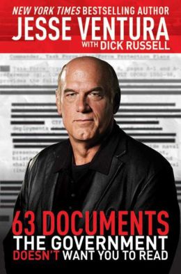 63 Documents the Government Doesn't Want You to Read Jesse Ventura and Dick Russell