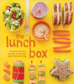 The Lunch Box: Packed with Fun, Healthy Meals that Keep them Smiling Kate McMillian and Sarah Putman Clegg