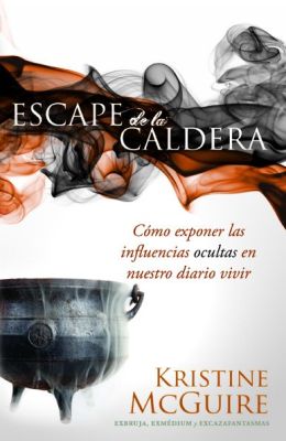 Escape de la caldera: Como exponer las daninas influencias ocultas en nuestro diario vivir