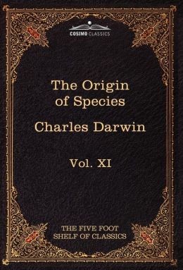 The Origin of Species: The Five Foot Shelf of Classics, Vol. XI (in 51 volumes)