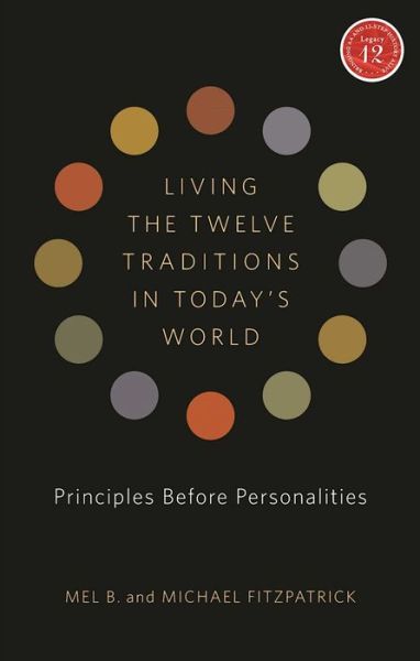 Living the Twelve Traditions in Today's World: Principles Over Personality