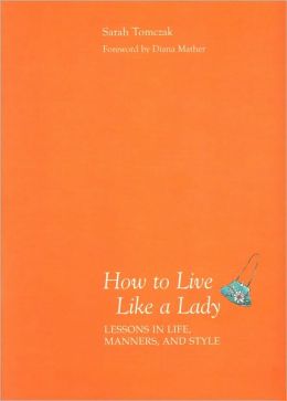 How to Live Like a Lady: Lessons in Life, Manners, and Style