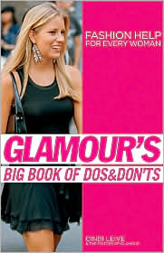 Glamour's Big Book of Dos and Don'ts: Fashion Help for Every Woman Cindi Leive and The Editors of Glamour