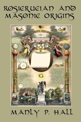 Rosicrucian And Masonic Origins By Manly P. Hall | 9781617208317 ...