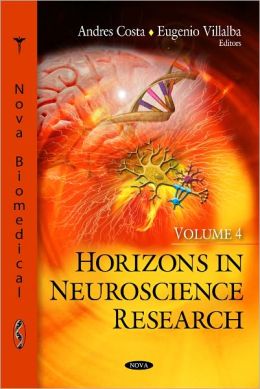 Horizons in Neuroscience Research, Vol 4 Andres Costa