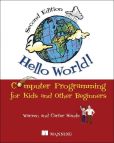 Book Cover Image. Title: Hello World!:  Computer Programming for Kids and Other Beginners, Author: Warren Sande
