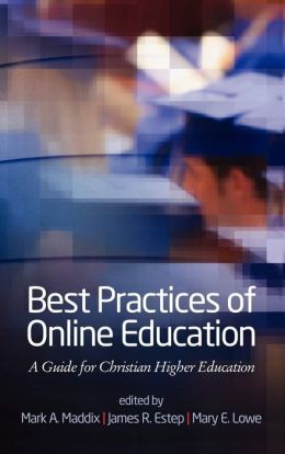 Best Practices of Online Education : A Guide for Christian Higher Education
