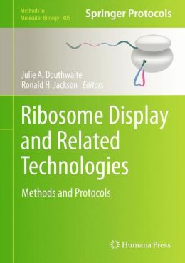 Ribosome Display and Related Technologies: Methods and Protocols (Methods in Molecular Biology) Julie A. Douthwaite and Ronald H. Jackson