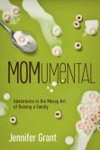 MOMumental: Adventures in the Messy Art of Raising a Family